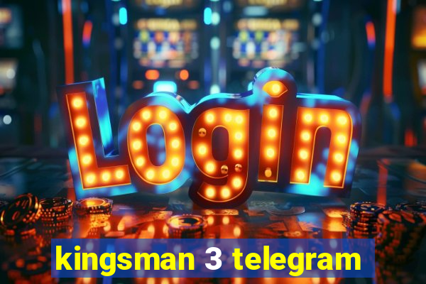 kingsman 3 telegram